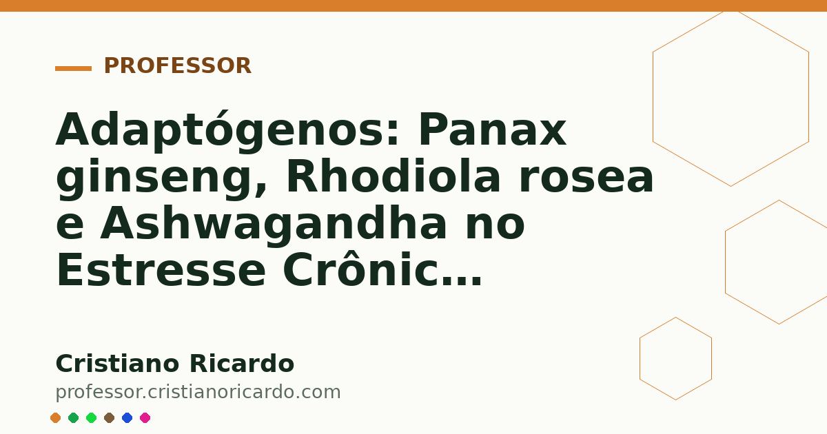 Card OG automático: Adaptógenos: Panax ginseng, Rhodiola rosea e Ashwagandha no Estresse Crônico (Aprofundamento 10)