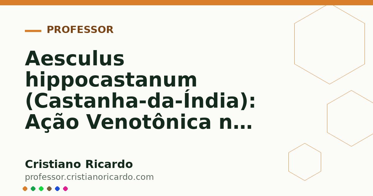 Card OG automático: Aesculus hippocastanum (Castanha-da-Índia): Ação Venotônica na Insuficiência Venosa (Aprofundamento 8)