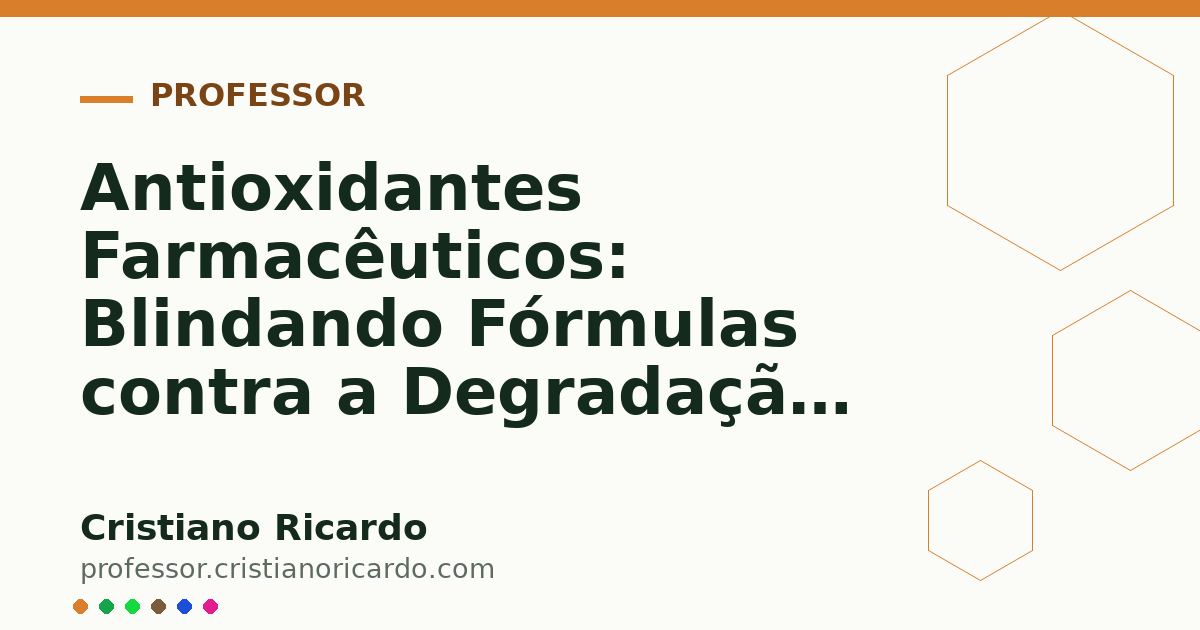 Card OG automático: Antioxidantes Farmacêuticos: Blindando Fórmulas contra a Degradação (Parte 14)