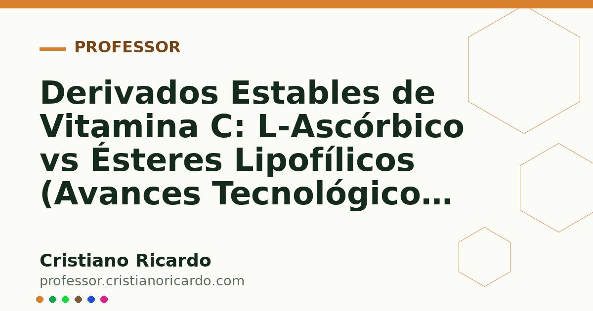 Card OG automático: Derivados Estables de Vitamina C: L-Ascórbico vs Ésteres Lipofílicos (Avances Tecnológicos 2012)