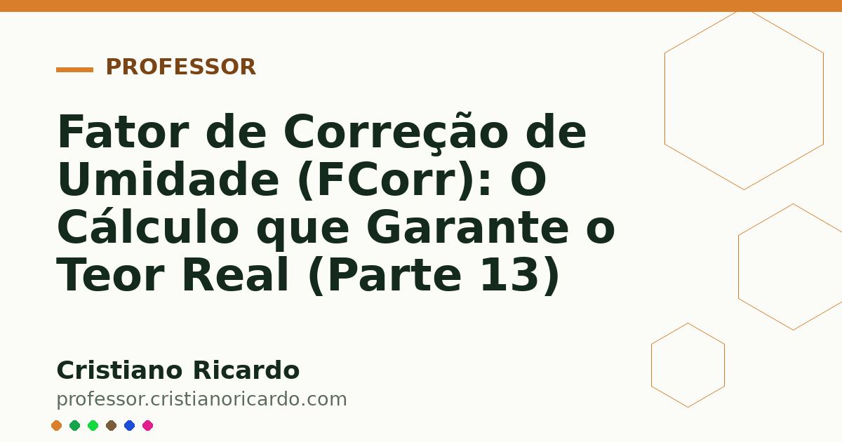 Card OG automático: Fator de Correção de Umidade (FCorr): O Cálculo que Garante o Teor Real (Parte 13)