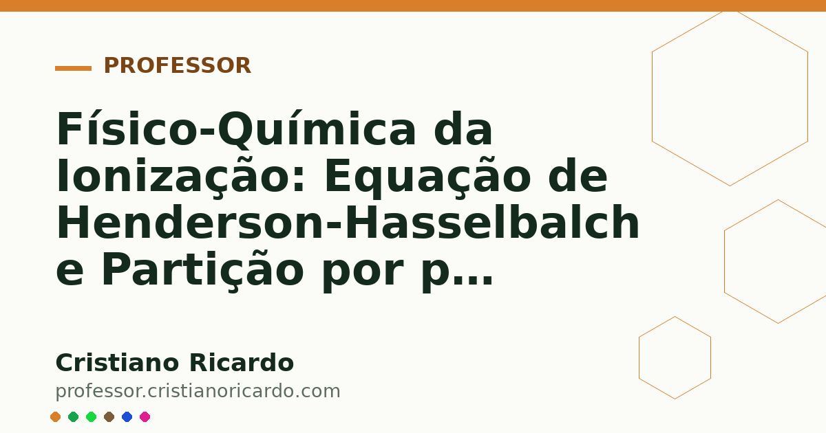 Card OG automático: Físico-Química da Ionização: Equação de Henderson-Hasselbalch e Partição por pH (Tratado de Química Farmacêutica 2019)