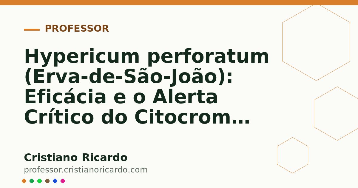 Card OG automático: Hypericum perforatum (Erva-de-São-João): Eficácia e o Alerta Crítico do Citocromo P450 (Aprofundamento 8)