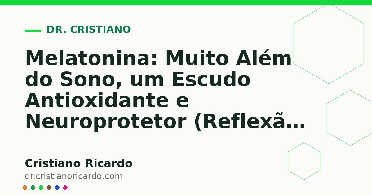 Card OG automático: Melatonina: Muito Além do Sono, um Escudo Antioxidante e Neuroprotetor (Reflexão Clínica 2017)