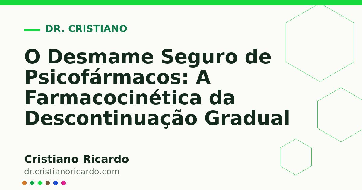 Card OG automático: O Desmame Seguro de Psicofármacos: A Farmacocinética da Descontinuação Gradual