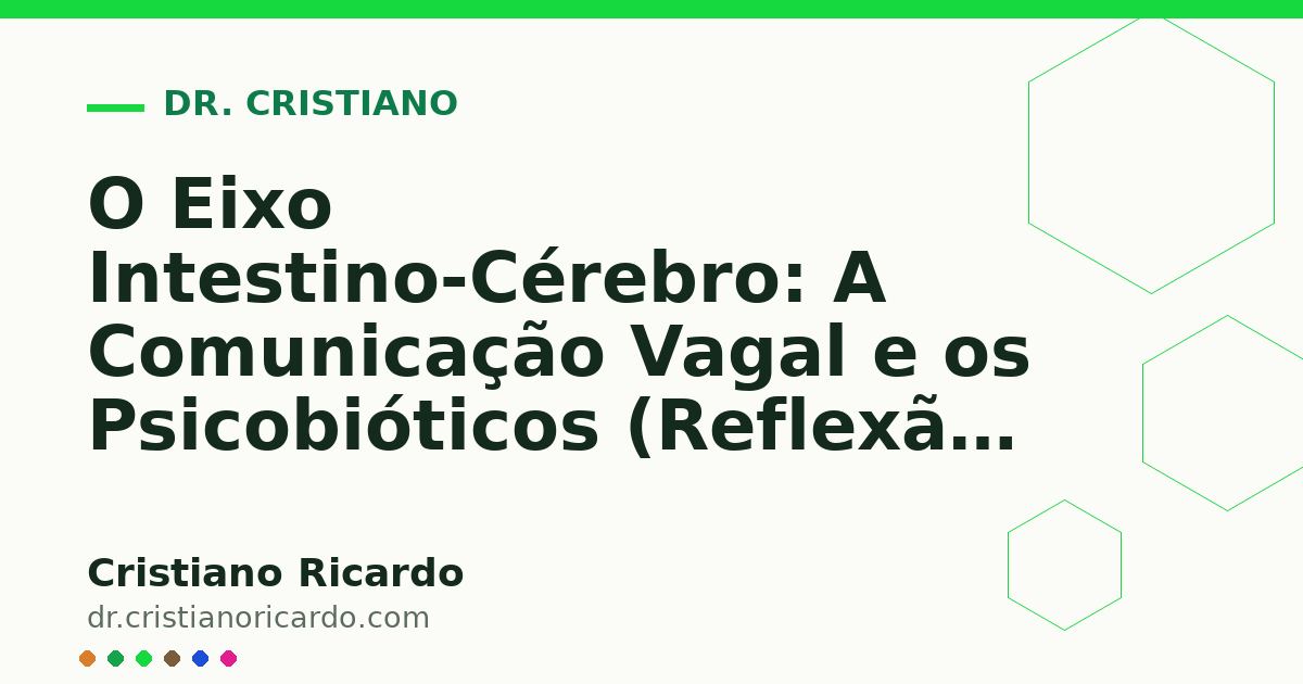 Card OG automático: O Eixo Intestino-Cérebro: A Comunicação Vagal e os Psicobióticos (Reflexão Clínica 2013)
