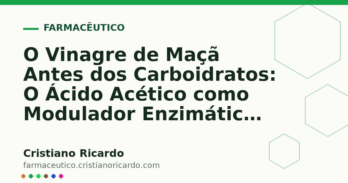 Card OG automático: O Vinagre de Maçã Antes dos Carboidratos: O Ácido Acético como Modulador Enzimático (Edição Funcional 2012)
