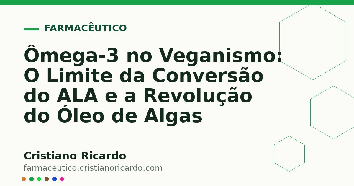 Card OG automático: Ômega-3 no Veganismo: O Limite da Conversão do ALA e a Revolução do Óleo de Algas