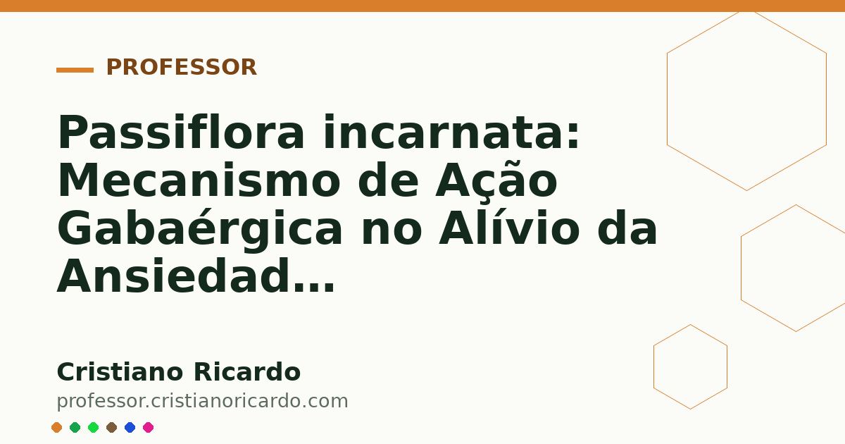 Card OG automático: Passiflora incarnata: Mecanismo de Ação Gabaérgica no Alívio da Ansiedade (Aprofundamento 3)