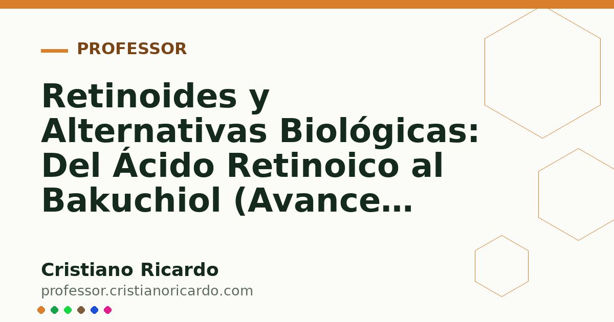 Card OG automático: Retinoides y Alternativas Biológicas: Del Ácido Retinoico al Bakuchiol (Avances Tecnológicos 2017)