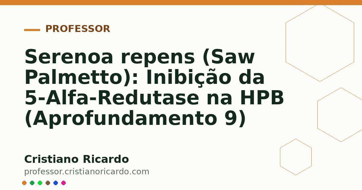 Card OG automático: Serenoa repens (Saw Palmetto): Inibição da 5-Alfa-Redutase na HPB (Aprofundamento 9)