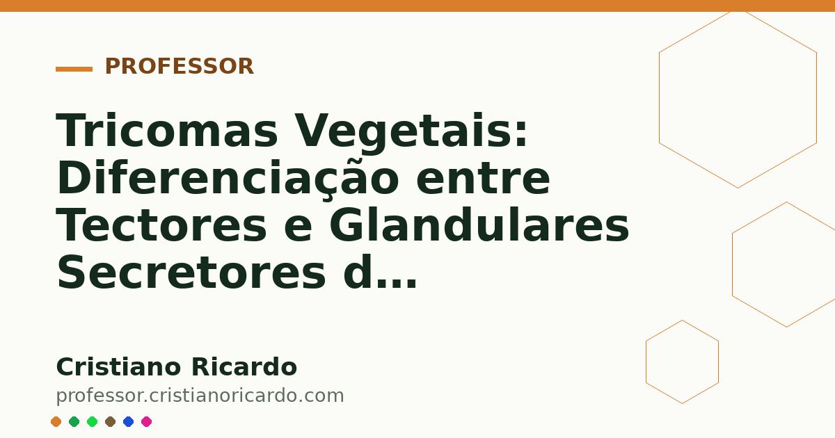 Card OG automático: Tricomas Vegetais: Diferenciação entre Tectores e Glandulares Secretores de Metabólitos (Tratado de Farmacobotânica 2013)